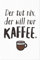 JUNIWORDS Poster, Der tut nix, der will nur Kaffee, 20 x 30 cm