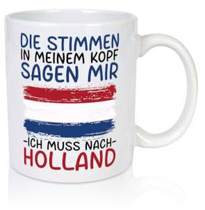 Ich muss nach Holland | Urlaub | Reisen - Tasse Weiss - Kaffeetasse/Geschenk/Familie