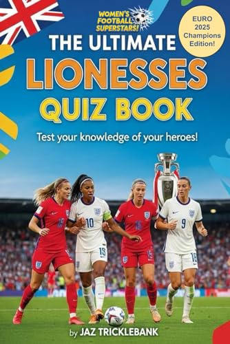 The Ultimate Lionesses Quiz Book: Test your knowledge of your heroes! (Women's Football Superstars!)