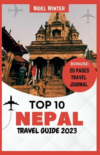 Top 10 Nepal Travel Guide 2023: Bringing to Light Nepal's Hidden Gems in the Land of Mystical Wonders