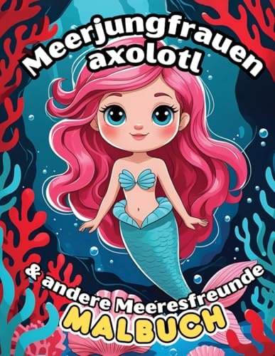 Meerjungfrauen, Axolotl und andere Meeresfreunde – Ausmalbuch für Kinder von 3–8 Jahren: 50 einfache Unterwassermotive zum Ausmalen – mit ... weiteren Meerestieren für Mädchen und Jungen