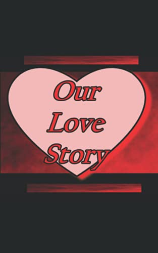 Our Love Story: Relationship Scrapbook: Mementos, Relationship, Friendship, Love, Happiness, Memory Book, Marriage, Unisex