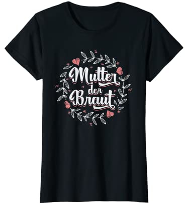 Brautmutter Polterabend Hochzeit Mama Mutter der Braut T-Shirt