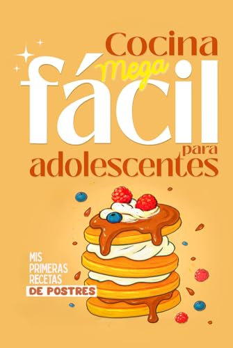Cocina fácil para adolescentes – Libro para niños de 9 años en adelante – Mis primeras recetas de postres.: Niños de 10 años, 11 años, 12 años, 13 años, 14 años (Cocina mega fácil para adolescentes)
