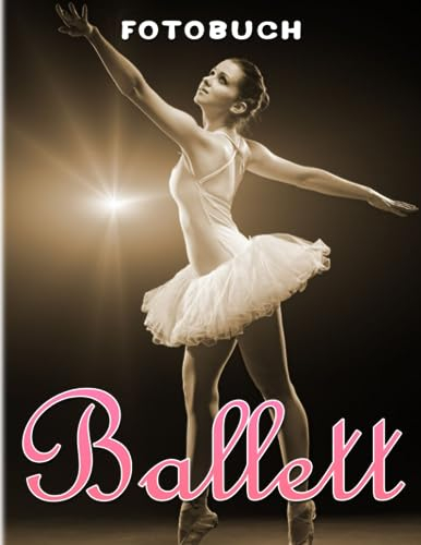Ballett Fotobuch: Performance-Tanz für Mädchen und alle, die es lieben | Dekoration als Geschenke mit über 40 Illustrationen zur Entspannung