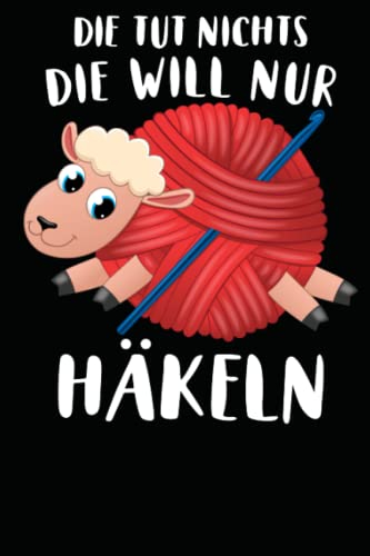 Notizbuch: Die Tut Nichts Die Will nur Häkeln Schaf Häkelarbeit (Liniertes Notizbuch, Notizheft, Journal mit 100 Seiten für Eintragungen aller Art)