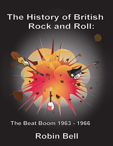 The History of British Rock and Roll: The Beat Boom 1963 - 1966 (English Edition)
