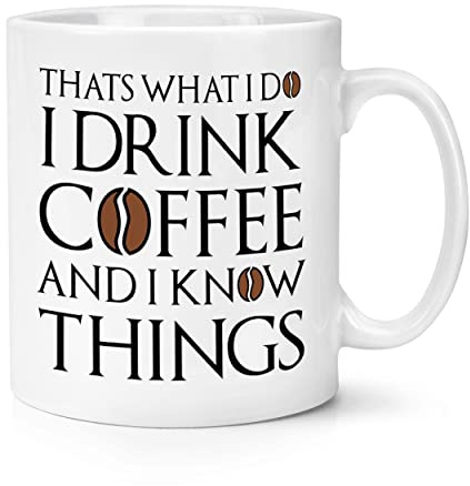 That's What I Do I Drink Coffee and I Know Things 10oz Mug Cup Funny Quote Joke