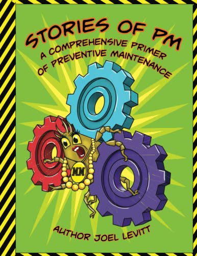 Stories of PM: A Complete Primer of Preventive Maintenance (Elements of Great Maintenance Management)
