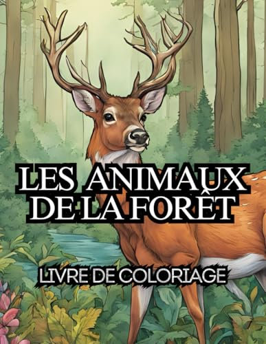 Les animaux de la Forêt: Dessins à colorier, pour tous les âges, Relaxant sur les Animaux de la Forêt, Cerf, Renard, Loup, Écureuil, Ours et bien d'autres