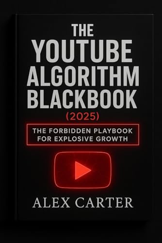 The YouTube Algorithm Blackbook (2025): The Forbidden Playbook for Explosive Growth: Underground Tactics, Shadow Methods, and Hidden Secrets They Don’t Want Creators to Use