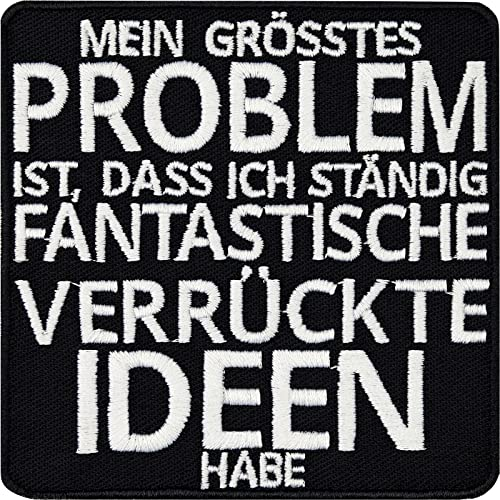 Spaß Aufnäher gestickt | Mein größtes Problem ist, dass ich ständig fantastische verrückte Ideen habe | Lustige Bügelbilder bestickt crazy Patch mit Spruch zum aufbügeln/annähen | 80x80mm