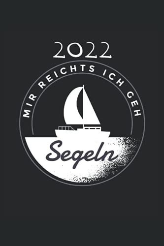 Mir reichts ich geh Segeln Kalender 2022: Jahresplaner und Kalender für das Jahr 2022 von Januar bis Dezember mit Ferien, Feiertagen und Monatsübersicht - Organizer und Zeitplaner für 1 Jahr