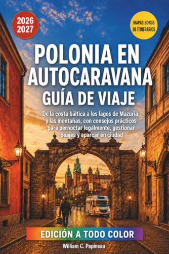 POLONIA EN AUTOCARAVANA GUÍA DE VIAJE 2026–2027: De la costa báltica a los lagos de Mazuria y las montañas, con consejos prácticos para pernoctar legalmente, gestionar peajes y aparcar en ciudad