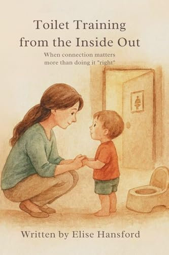 Toilet Training from the Inside Out: When Connection Matters More Than Doing It Right