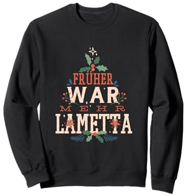 Weihnachten, Früher war mehr Lametta, lustiger Spruch FUN Sweatshirt