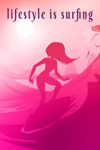 lifestyle is surfing: SURFING LOG BOOK,Daily Surfing Sessions and Tracking Board, Equipment, Tide, Weather, Wave Size, Water Condition and Much More, Surf Tracking, Surfing Logbook, Surfing Journal