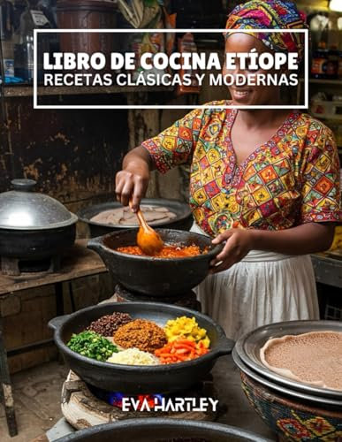 LIBRO DE COCINA ETÍOPE: Recetas clásicas y modernas