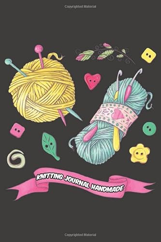 Knitting Journal Handmade: Tracking & Records Your Patterns, Designs, Knitting, Cost, Projects, Yarns