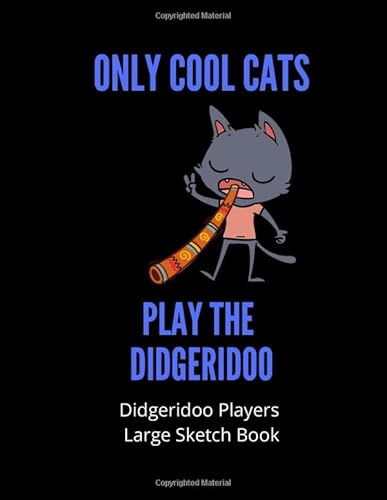Only Cool Cats Play The Didgeridoo | Didgeridoo Players Large Sketch Book: 120 Pages Large 8.5 x 11 | Gift For Songwriters, Students And Musicians ... | Didgeridoo Players, Teachers & Students