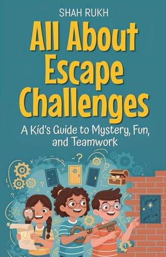 All About Escape Challenges: A Kid's Guide to Mystery, Fun, and Teamwork (Illustrated Books for Kids, Band 18)