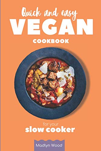 Quick and Easy Vegan Cookbook for Your Slow Cooker: Easy, Affordable, and Healthy Plant-Based Recipes from Your Instant Pot