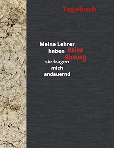 Tagebuch:Meine Lehrer haben Keine Ahnung sie fragen mich andauernd: Ein einzigartiges Erinnerungsstück zu verfassen ,Notizbuch liniert ,Praktisches Taschenbuch Format: 22x27.94cm,8.5x11, 120 Pages