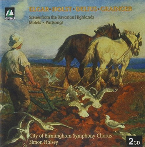 Elgar / Holst / Delius / Grainger: Choral Works: City of Birmingham Symphony Chorus