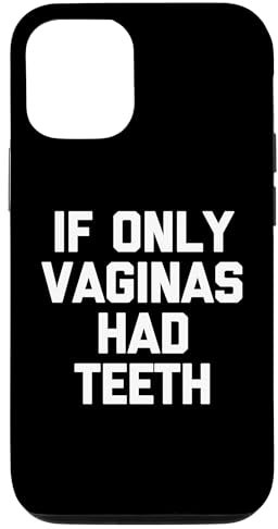 Hülle für iPhone 12/12 Pro If Only Vaginas Had Teeth T-Shirt lustiger Spruch sarkastisch