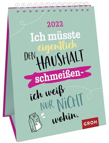 Ich müsste eigentlich den Haushalt schmeißen - ich weiß nur nicht wohin. 2022: Dekorativer Wochenkalender im Hochformat zum Hinstellen