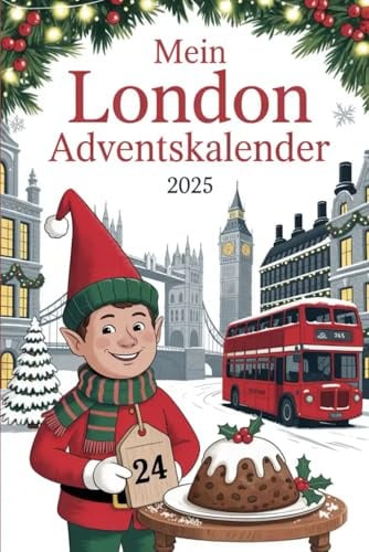 Mein London Adventskalender: 24 Tage britischer Charme – Entdecke London mit Geschichten, Geheimtipps & Tee-Momenten