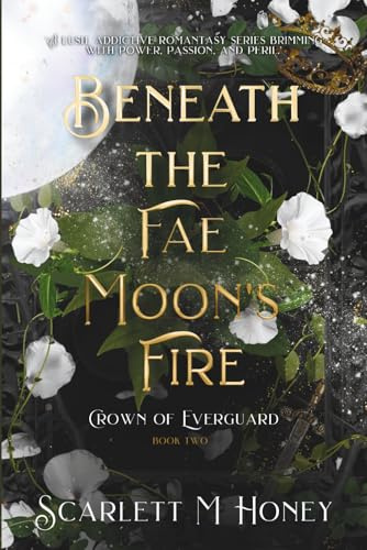 Beneath the Fae Moon's Fire: Crown of Everguard, Book 2: An Epic Romantic Fantasy (The Crown of Everguard, Band 2)