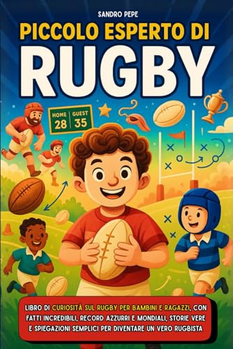 Piccolo Esperto di Rugby: Libro di curiosità sul rugby per bambini e ragazzi, con fatti incredibili, record azzurri e mondiali, storie vere e spiegazioni semplici per diventare un vero rugbista