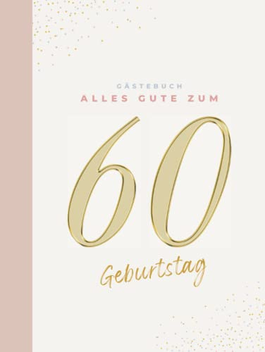 Gästebuch 60 Geburtstag: Buch zum Eintragen für Glückwünsche und die schönsten Fotos der Gäste I Geschenk für Frau oder Mann I Geschenkidee 60. Geburtstag