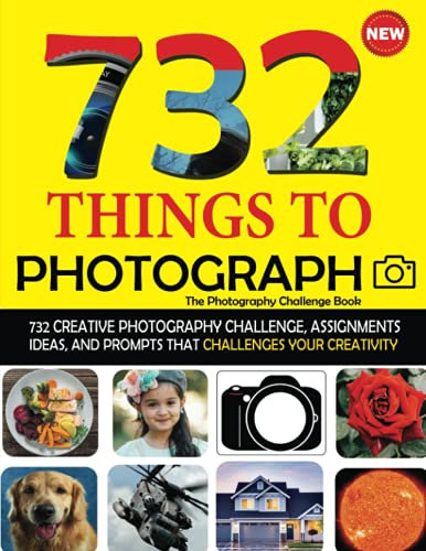 732 Things To Photograph - The Photography Challenge Book: 732 Creative Photography Assignments, Exercises, Idea, Projects & Photo Prompts. With ... Fashion Experimental Landscape & Much More!