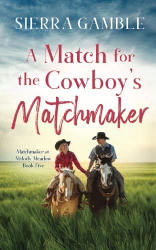A Match for the Cowboy’s Matchmaker: Clean Contemporary Cowboy Romance: 5 (Matchmaker at Melody Meadow)
