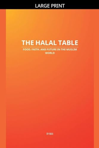 The Halal Table: Food, Faith, and Future in the Muslim World