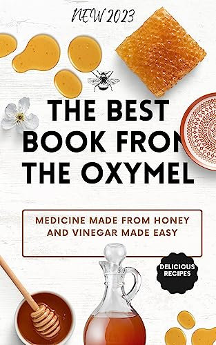 The best book from OXYMEL: - Medicine made easy from honey and vinegar (2023) (English Edition)