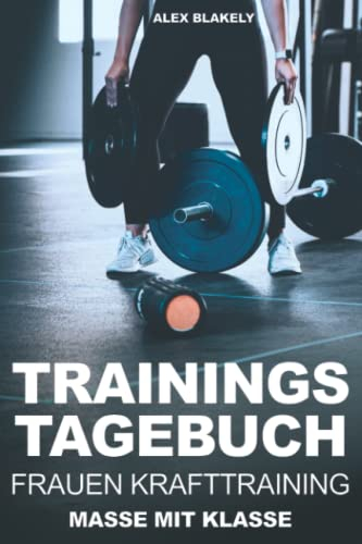 Masse mit Klasse Trainingstagebuch Frauen Krafttraining: 200 Seiten Gym Log für Muskelaufbau und Cardio (nicht nur für Bodybuilder)