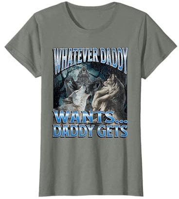 Whatever Daddy Wants Funny Cringe Werewolf Wolf Meme T-Shirt