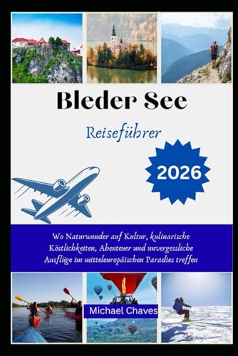 Bleder See Reiseführer 2026: Wo Naturwunder auf Kultur, kulinarische Köstlichkeiten, Abenteuer und unvergessliche Ausflüge im mitteleuropäischen Paradies treffen