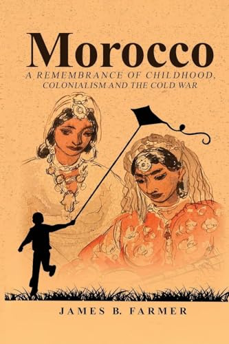 Morocco: A Remembrance of Childhood, Colonialism and the Cold War