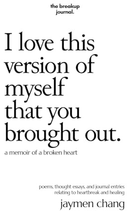 I love this version of myself that you brought out: a memoir of a broken heart