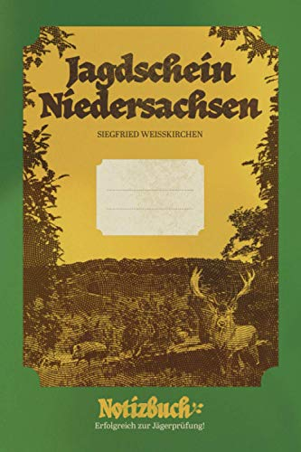 Jagdschein Niedersachsen Notizbuch. Erfolgreich zur Jägerprüfung!: Das eigene Jagdschein Lehrbuch um bei der Ausbildung bis zur niedersächsischen Jägerprüfung gut vorbereitet zu sein.