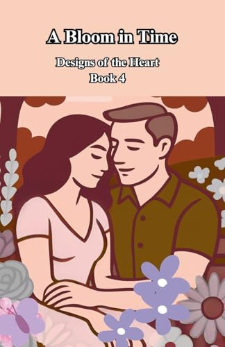 A Bloom In Time (Designs of the Heart, Band 4)