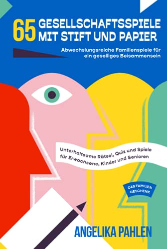 65 Gesellschaftsspiele mit Stift und Papier: Abwechslungsreiche Familienspiele für ein geselliges Beisammensein - Unterhaltsame Rätsel, Quiz und Spiele für Erwachsene, Kinder und Senioren - Geschenk