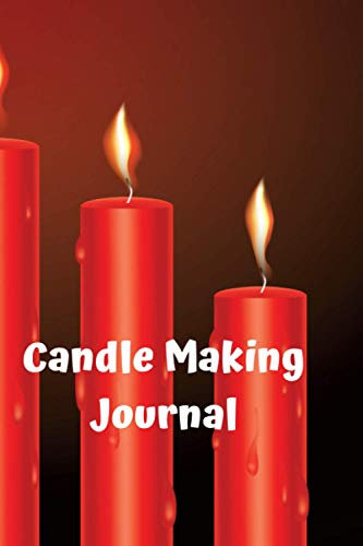Candle Making Journal: A Candle Maker's Journal for Recipes and Burn Tests | 100 pages, 6*9 | Candlemakers log book for tracking candle making ... | Notebook, journal, book | Homemade candles