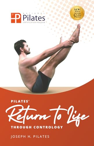 Return to Life Through Contrology: Transform your body and mind through Joseph Pilates’ timeless Matwork.
