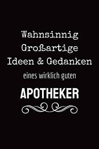 Wahnsinnig großartige Ideen & Gedanken eines wirklich guten Apotheker: Abschiedsgeschenk für pharmazeuten - Dankeschön Geschenke für apothekerin Freunde zu weihnachten, Notizbuch A5 liniert
