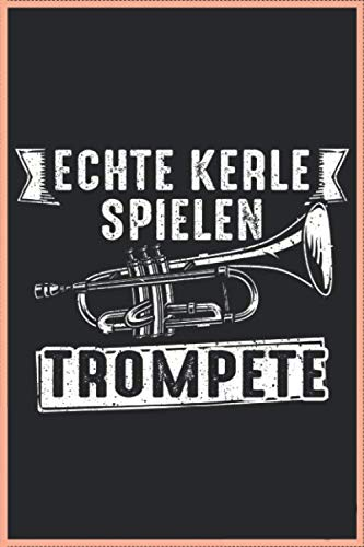 Lustiges Echte Kerle Spielen Trompete Musiker Trompeten Tuba 120 Seiten Kariert Musik Musiker Notizbuch A5 (6x9 Zoll) Heft Trompetenspieler Kalender: Lustiges Trompeter Musiker Notizbuch